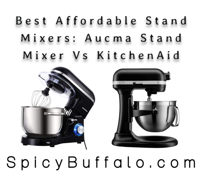 Best Affordable Stand Mixers Aucma Stand Mixer Vs KitchenAid Spicy Buffalo