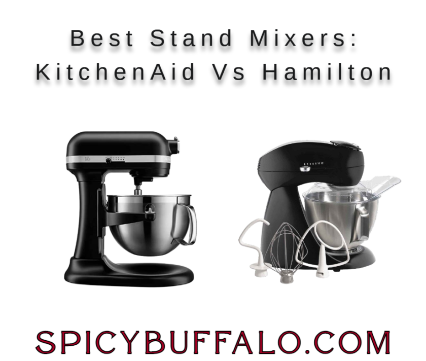 Best Stand Mixers KitchenAid Vs Hamilton Spicy Buffalo