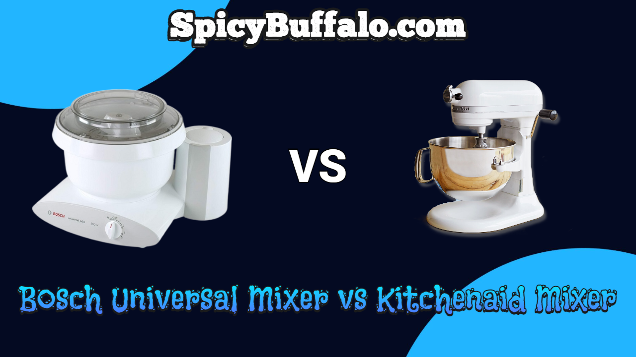 Bosch Universal Mixer vs Kitchenaid Mixer Spicy Buffalo