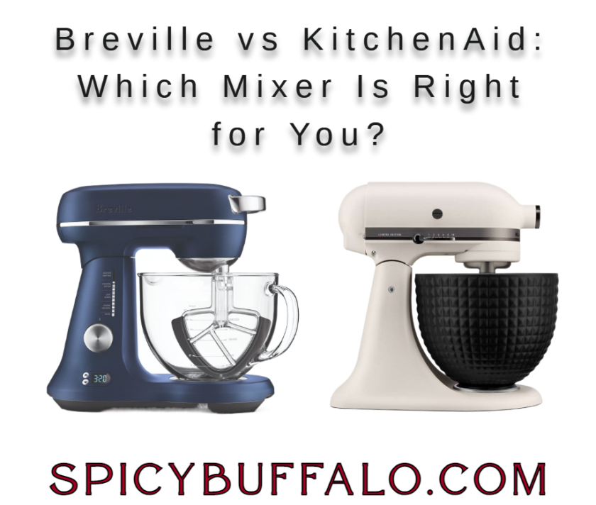 Breville vs KitchenAid Which Mixer Is Right for You? Spicy Buffalo