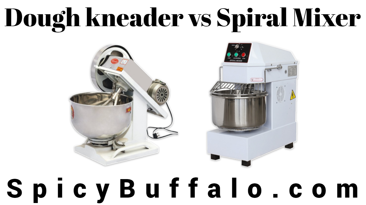 Dough kneader vs Spiral Mixer Spicy Buffalo