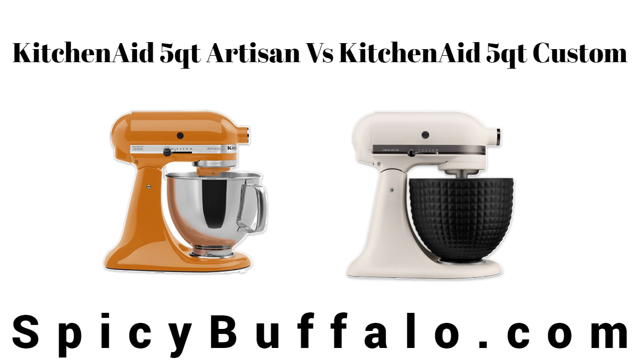 KitchenAid 5qt Artisan Vs KitchenAid 5qt Custom Stand Mixer Spicy Buffalo