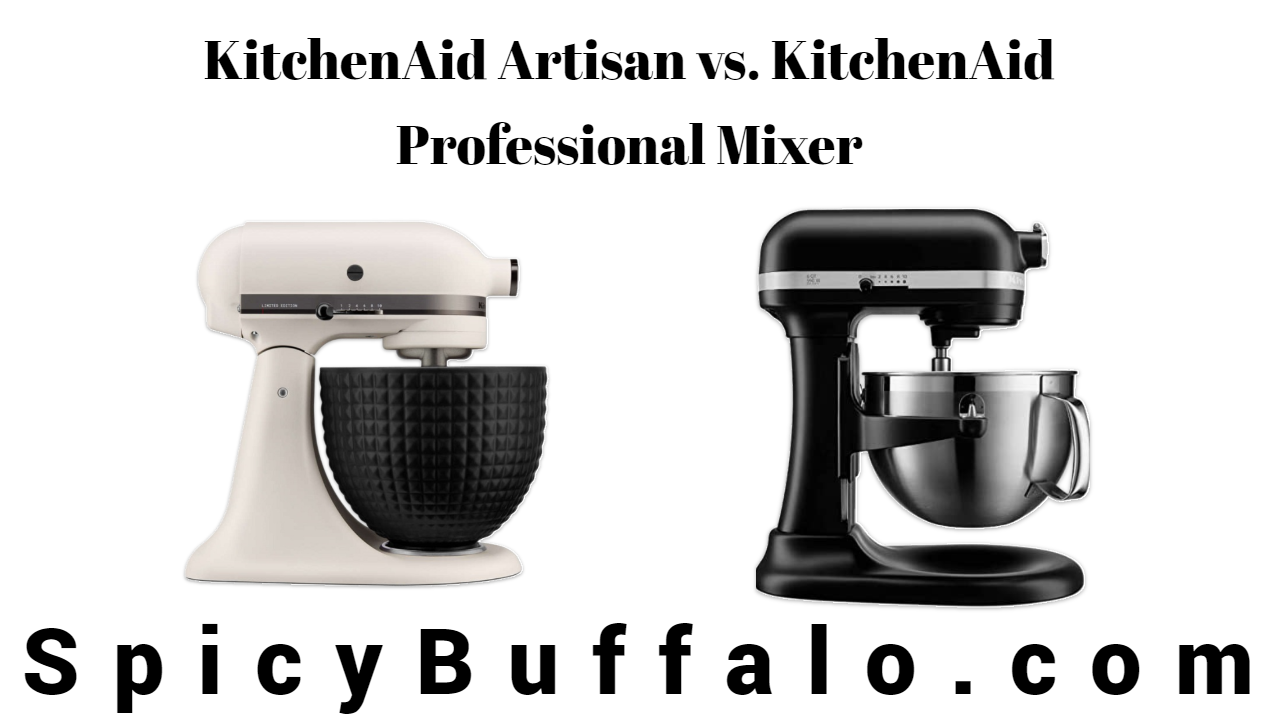 Kitchenaid Artisan Vs Pro 5 Plus KitchenAid Artisan vs. KitchenAid Professional Mixer | Spicy Buffalo