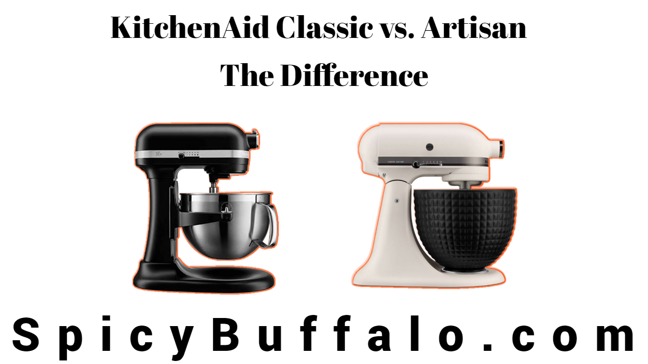 KitchenAid Classic vs. Artisan The Difference Spicy Buffalo
