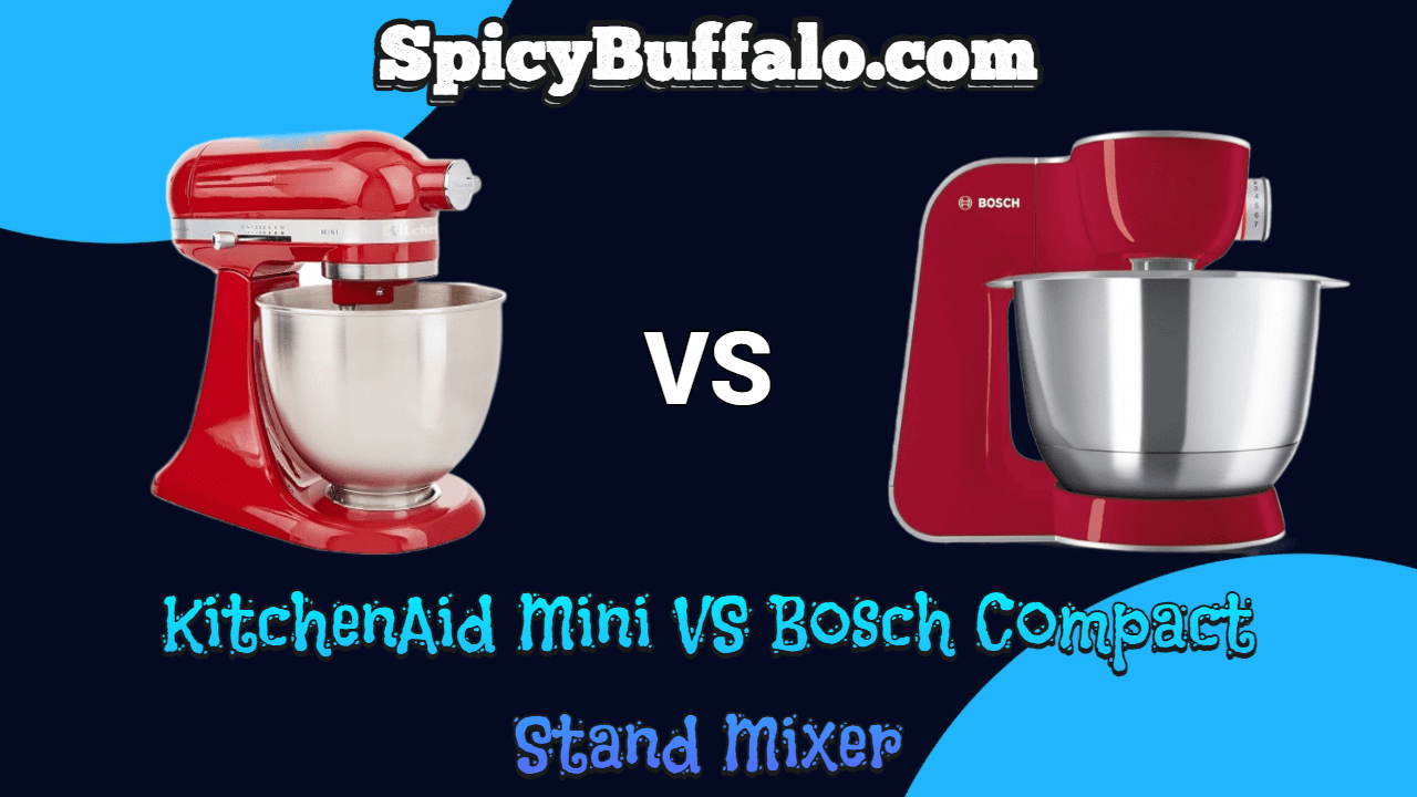 KitchenAid Mini VS Bosch Compact Stand Mixer Spicy Buffalo