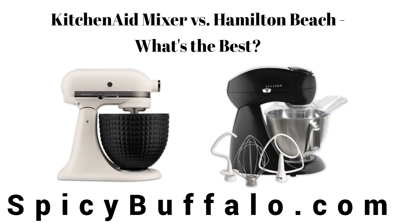 KitchenAid Mixer vs. Hamilton Beach What's the Best? Spicy Buffalo