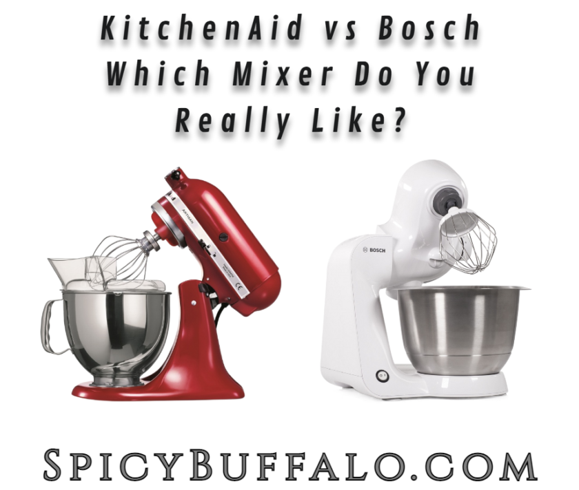 KitchenAid vs Bosch Which Mixer Do You Really Like? Spicy Buffalo