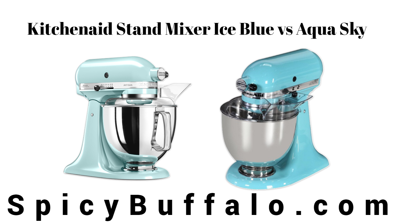 Kitchenaid Stand Mixer Ice Blue vs Aqua Sky Spicy Buffalo