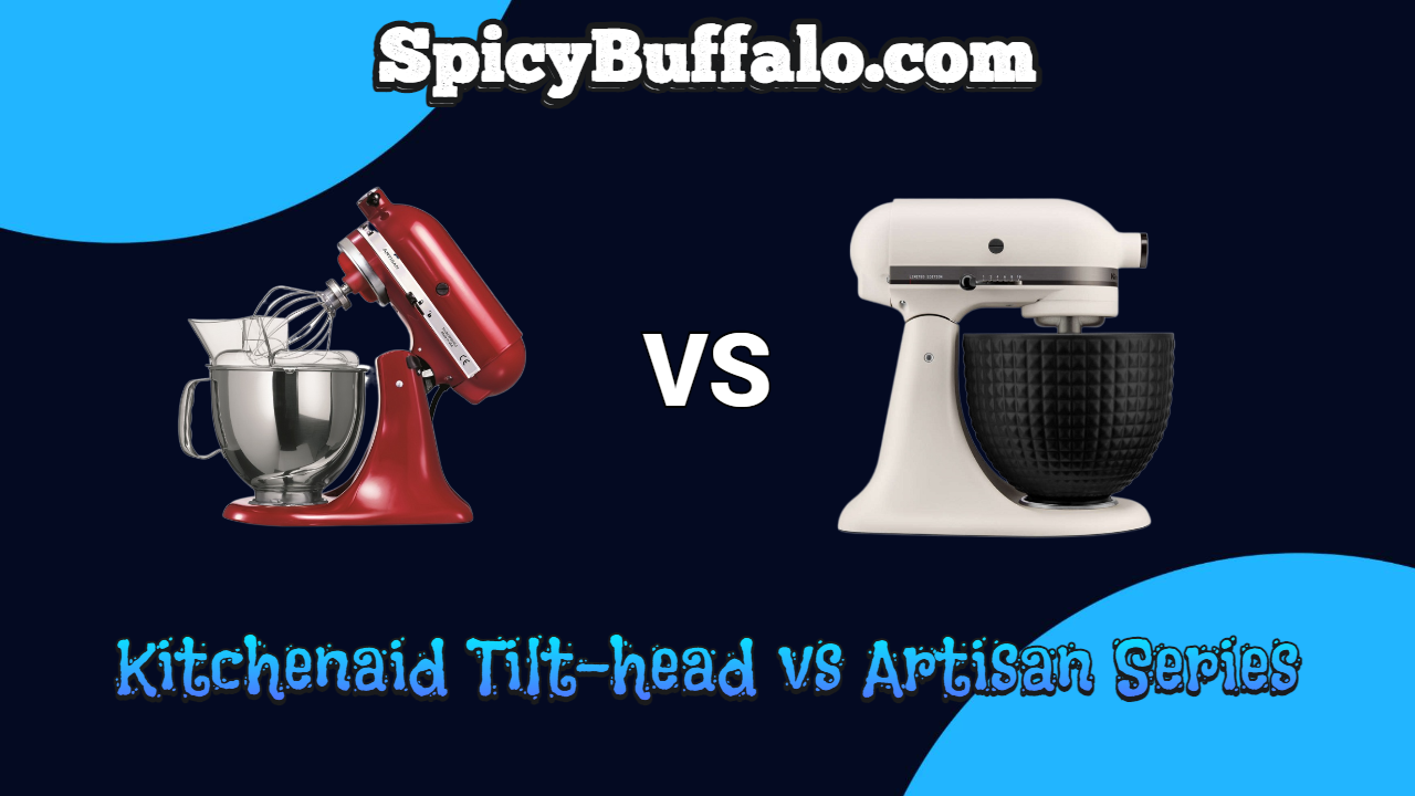 Kitchenaid Tilthead vs Artisan Series Spicy Buffalo