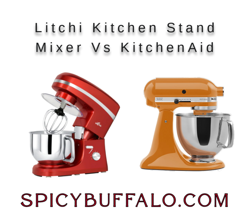 Litchi Kitchen Stand Mixer Vs KitchenAid Spicy Buffalo