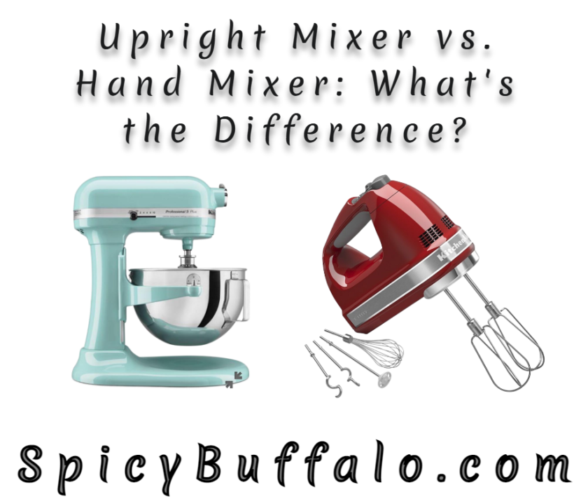 Upright Mixer vs. Hand Mixer What's the Difference? Spicy Buffalo