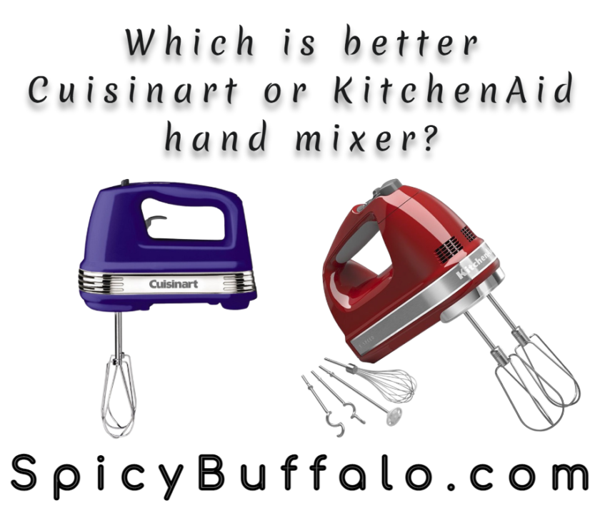 Which is better Cuisinart or KitchenAid hand mixer? Spicy Buffalo