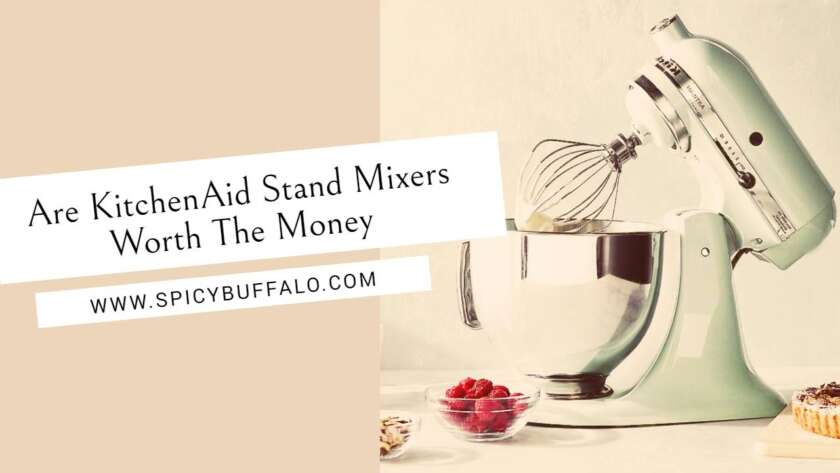 Are KitchenAid Stand Mixers Worth The Money Spicy Buffalo