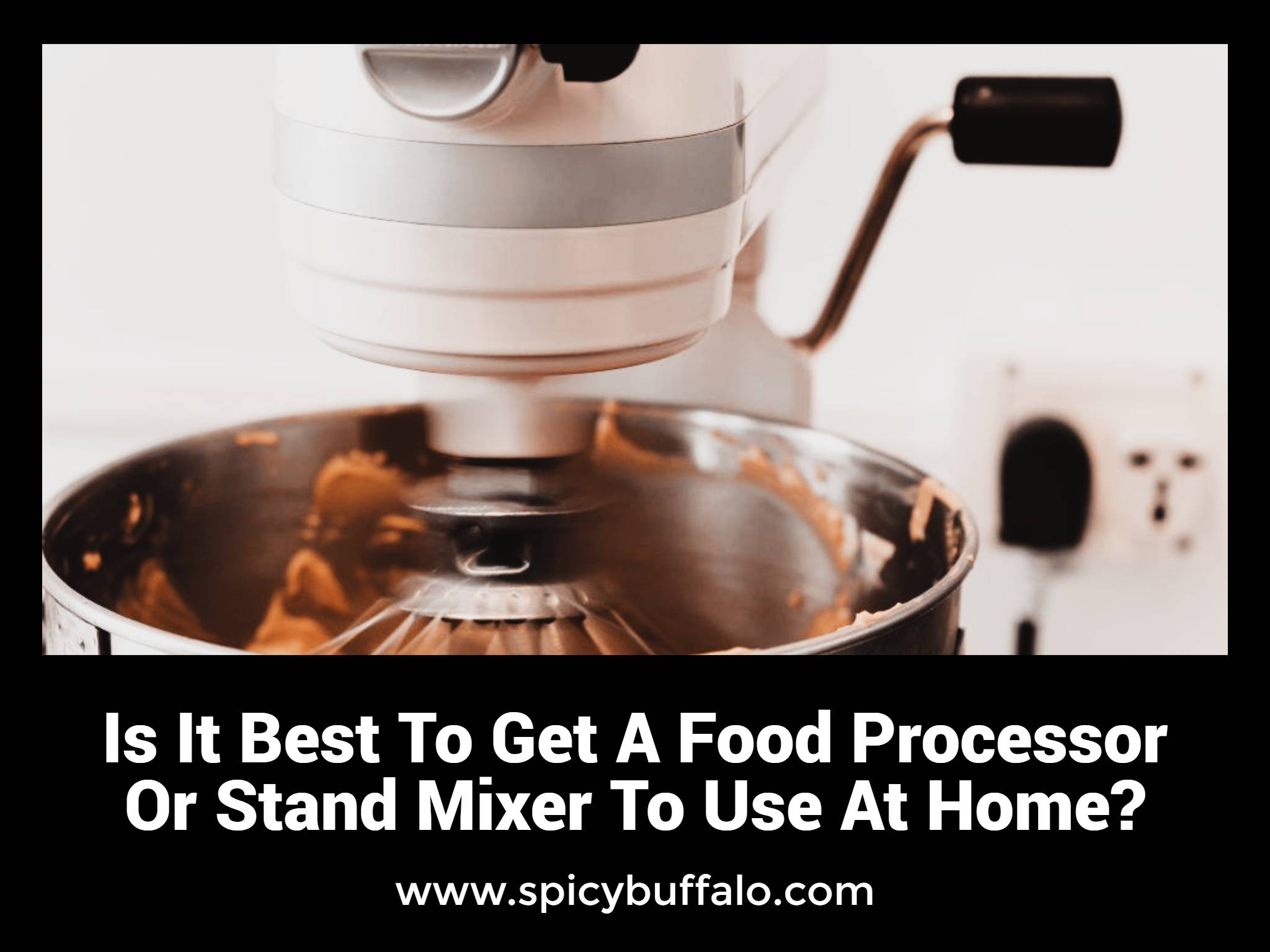 Is It Best To Get A Food Processor Or Stand Mixer To Use At Home