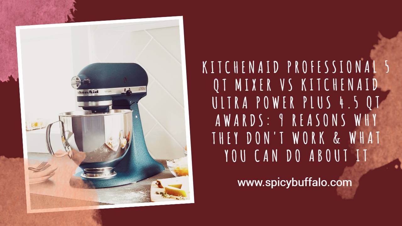 Kitchenaid Professional 5 Qt Mixer Vs Kitchenaid Ultra Power Plus 4.5