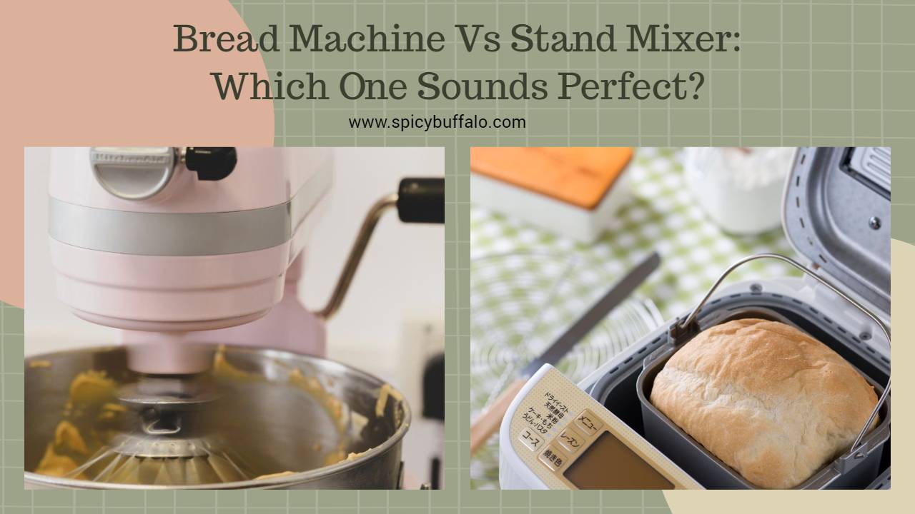Bread Machine Vs Stand Mixer Which One Sounds Perfect? Spicy Buffalo