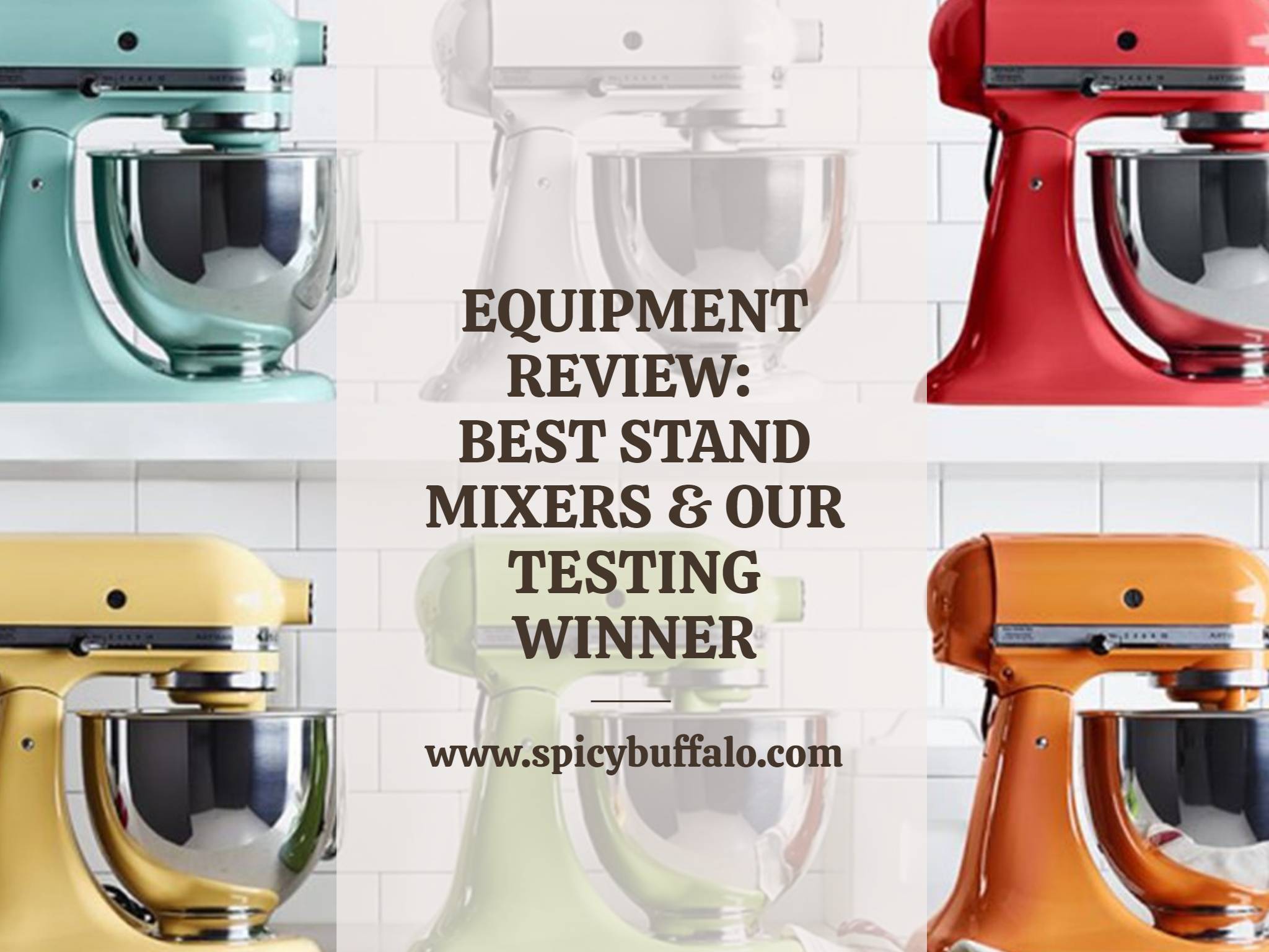 Equipment Review Best Stand Mixers & Our Testing Winner Spicy Buffalo