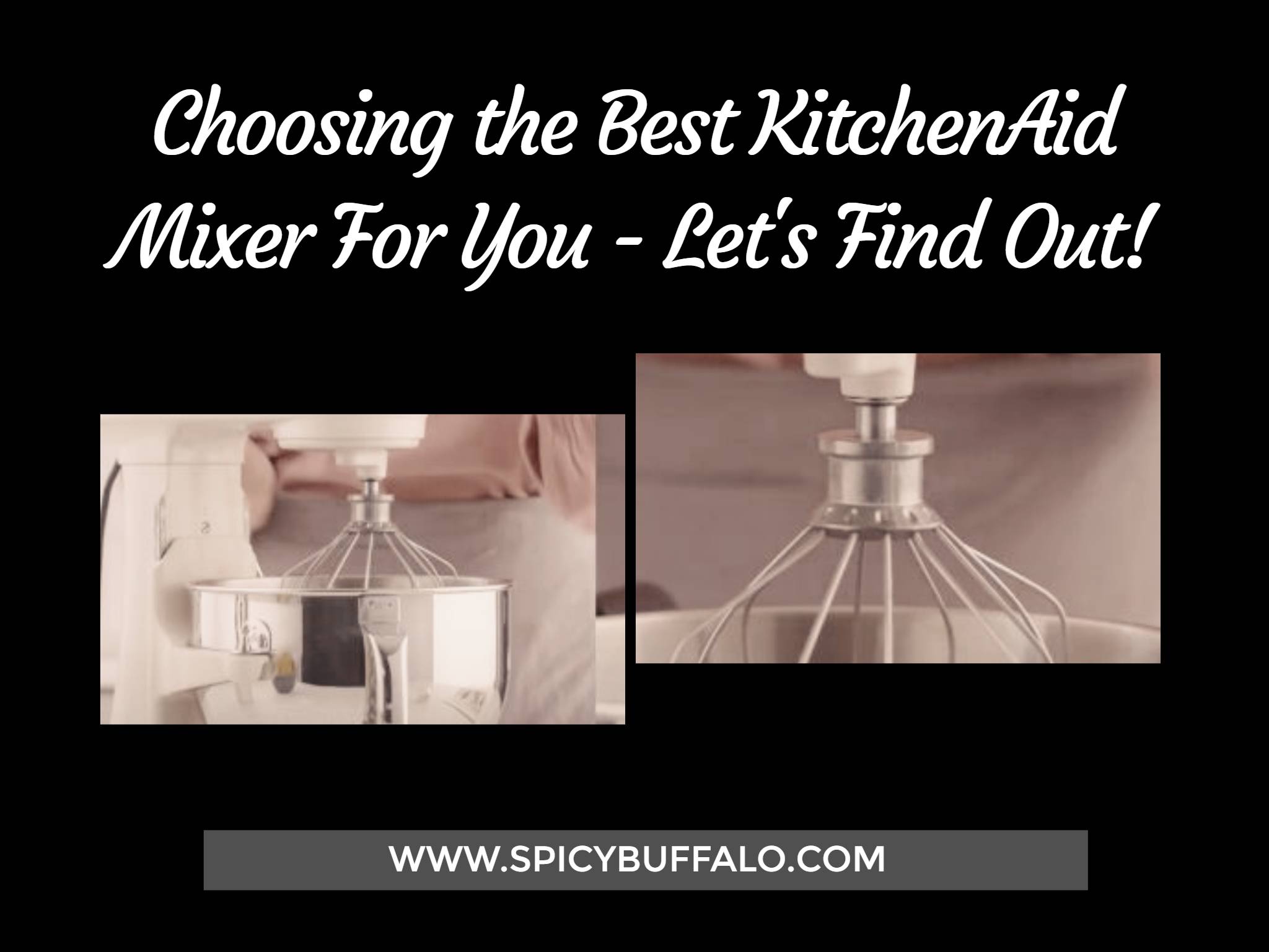 Choosing the Best KitchenAid Mixer For You Let's Find Out! Spicy