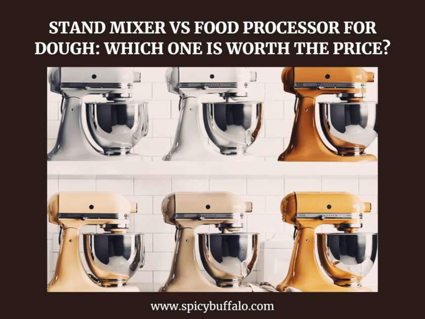 Stand Mixer Vs Food Processor For Dough Which One Is Worth The Price