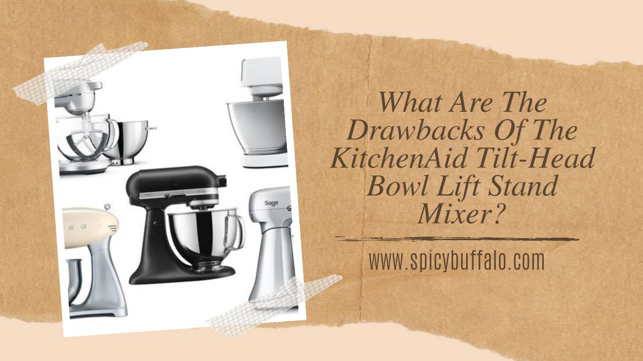 What Are The Drawbacks Of The KitchenAid TiltHead Bowl Lift Stand