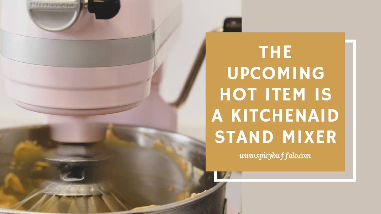 The Hot Item Is A KitchenAid Stand Mixer Spicy Buffalo
