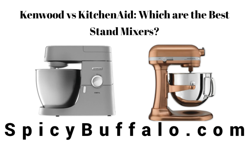 Kenwood vs KitchenAid: Which are the Best Stand Mixers? | Spicy Buffalo