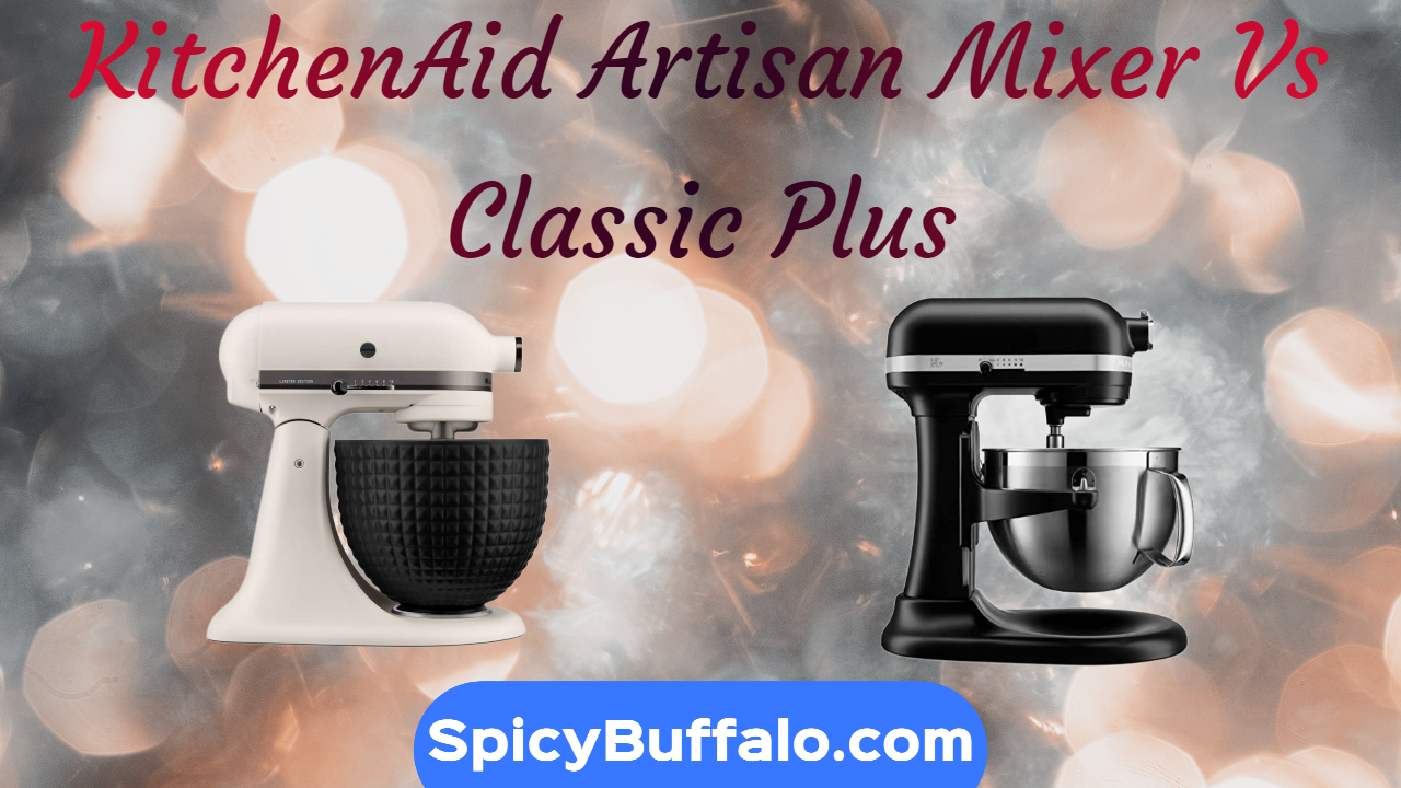 KitchenAid Artisan Mixer Vs Classic Plus Spicy Buffalo