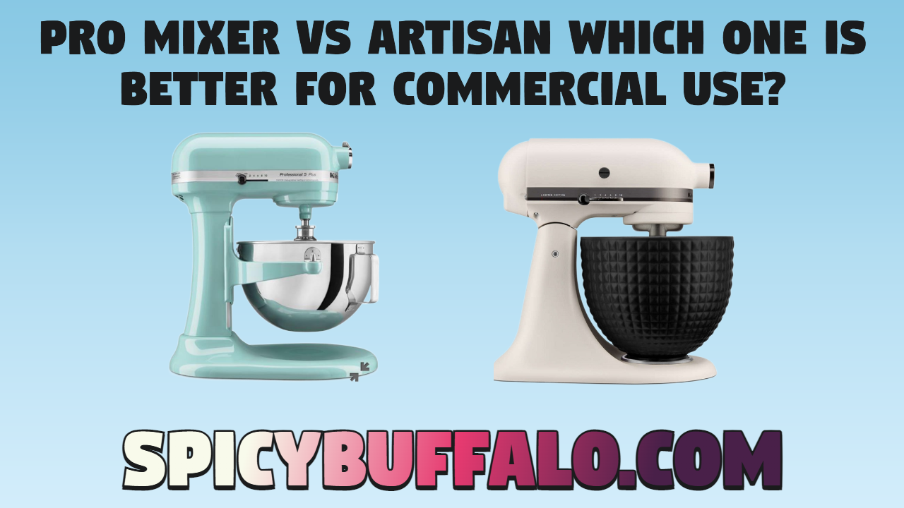 KitchenAid Pro Mixer Vs Artisan Mixer Which One Is Better for