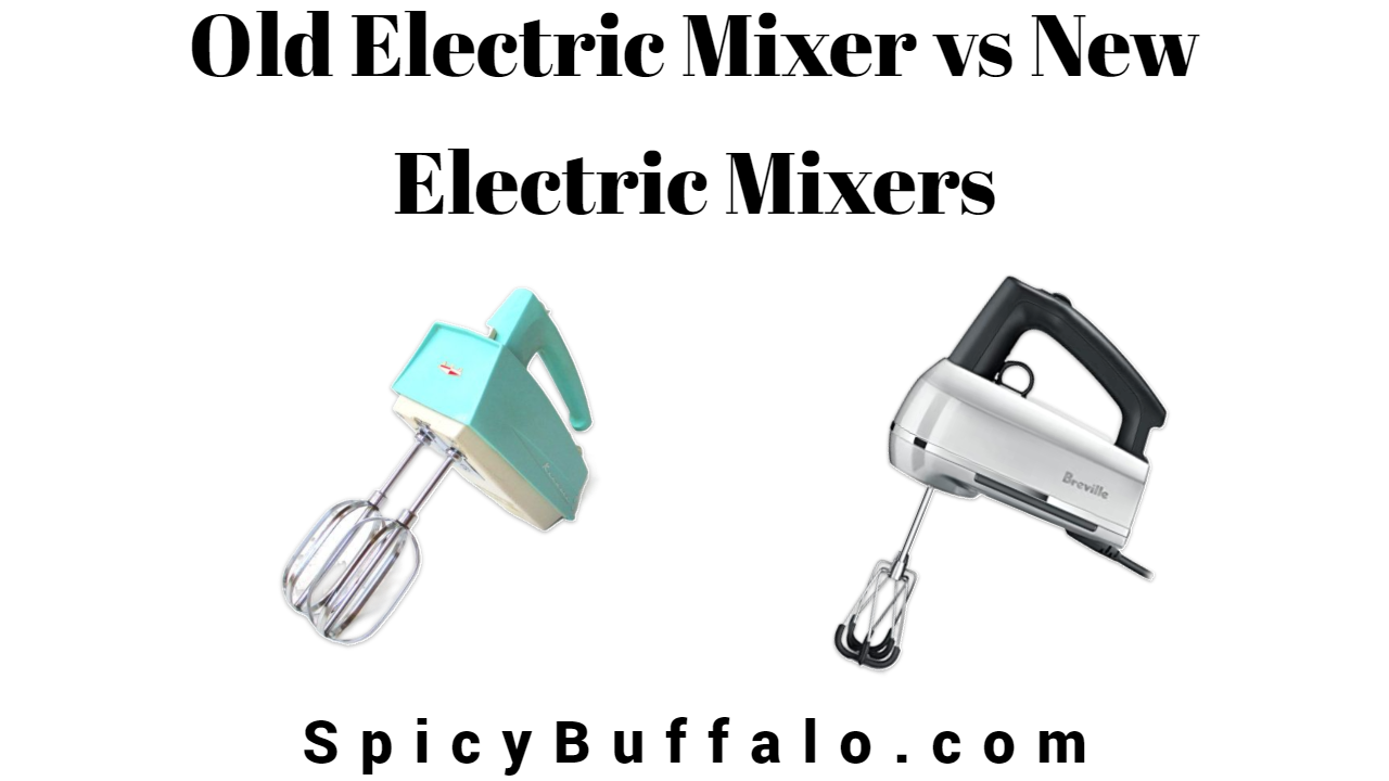 Old Electric Mixer vs New Electric Mixers Spicy Buffalo