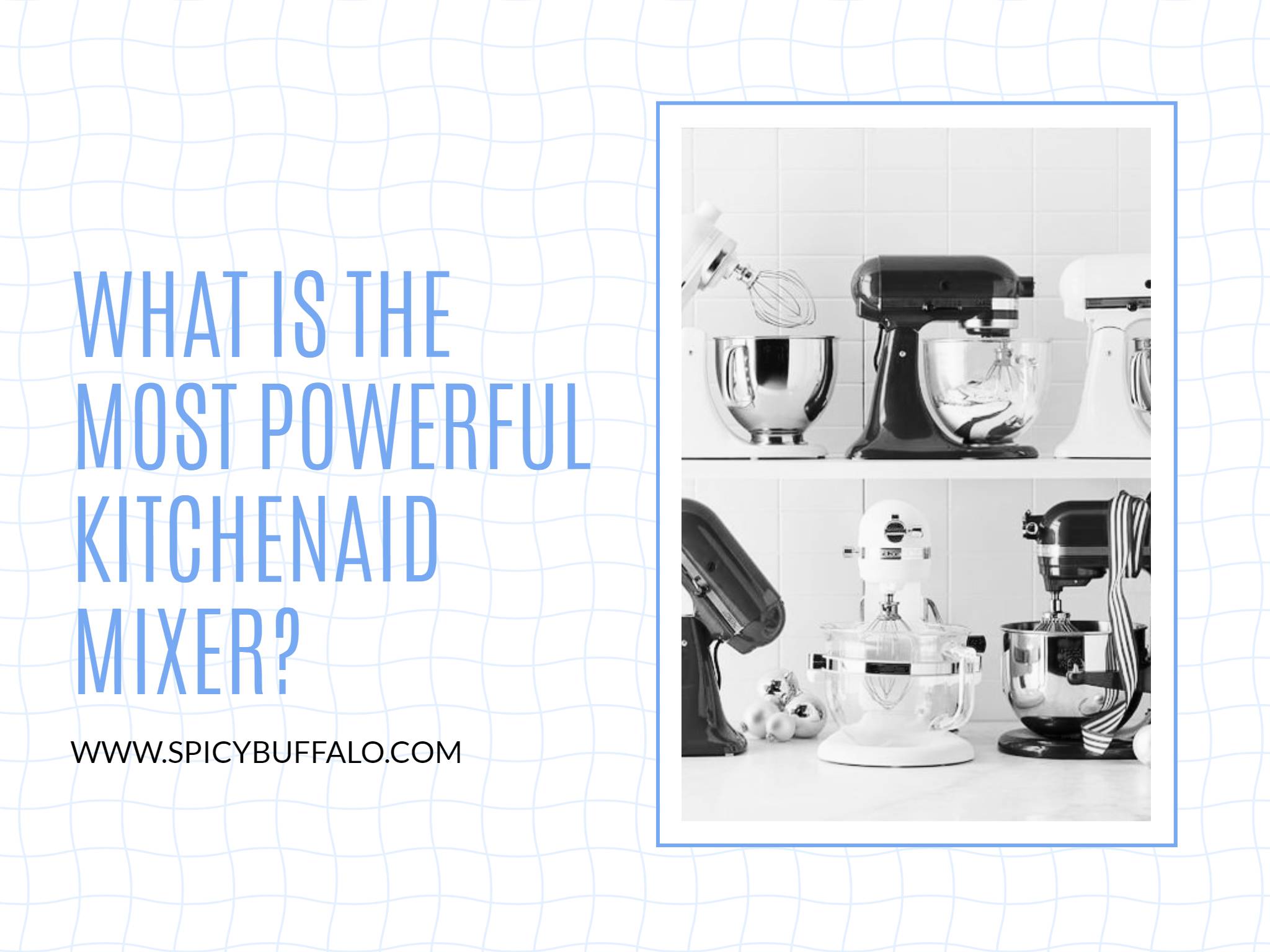What Is The Most Powerful KitchenAid Mixer Spicy Buffalo