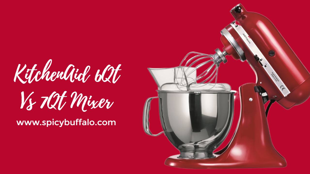 KitchenAid 6Qt Vs 7Qt Mixer Spicy Buffalo