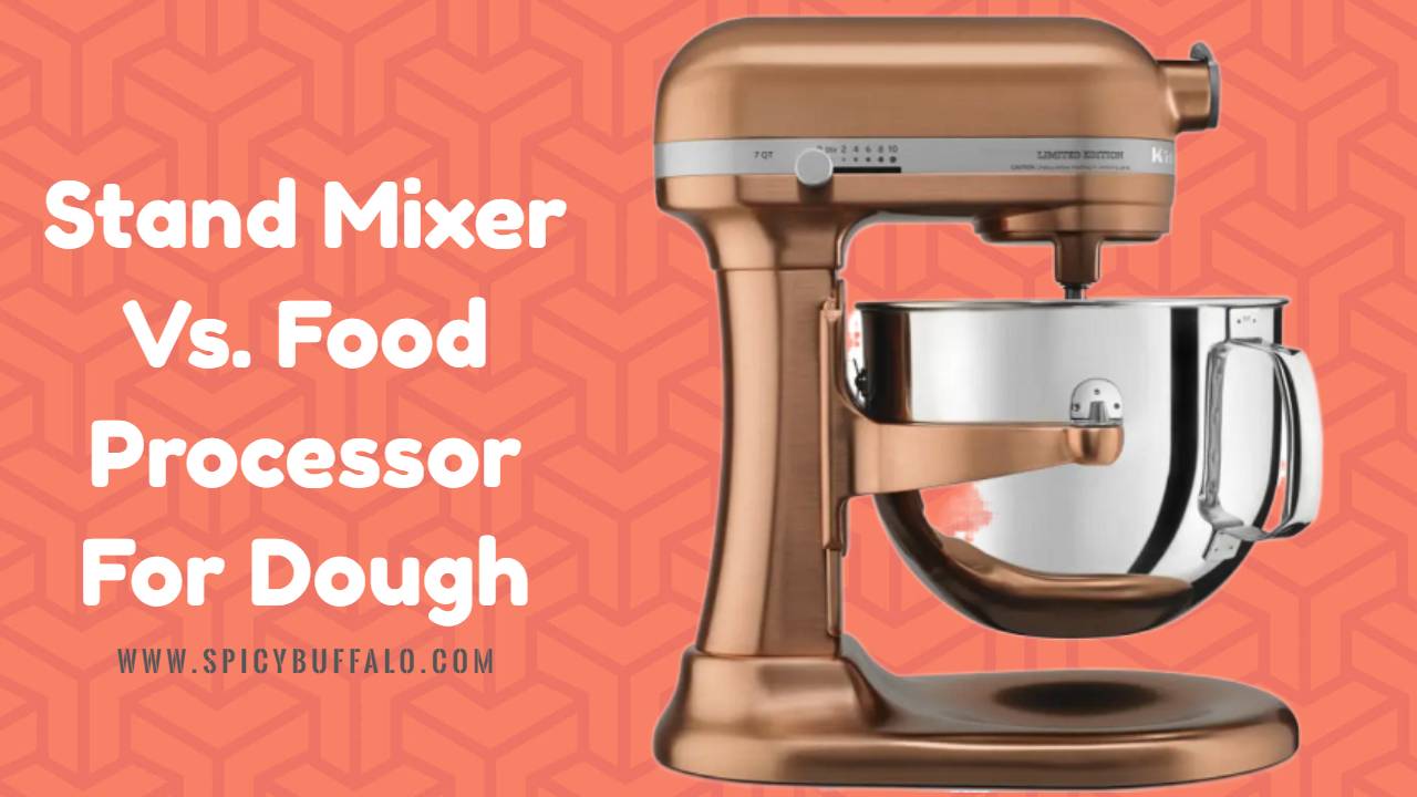 Stand Mixer Vs. Food Processor For Dough Spicy Buffalo