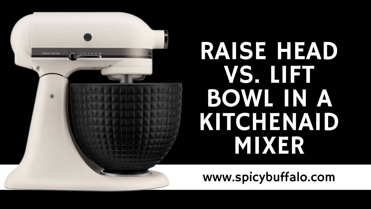 Raise Head Vs. Lift Bowl In A KitchenAid Mixer Spicy Buffalo