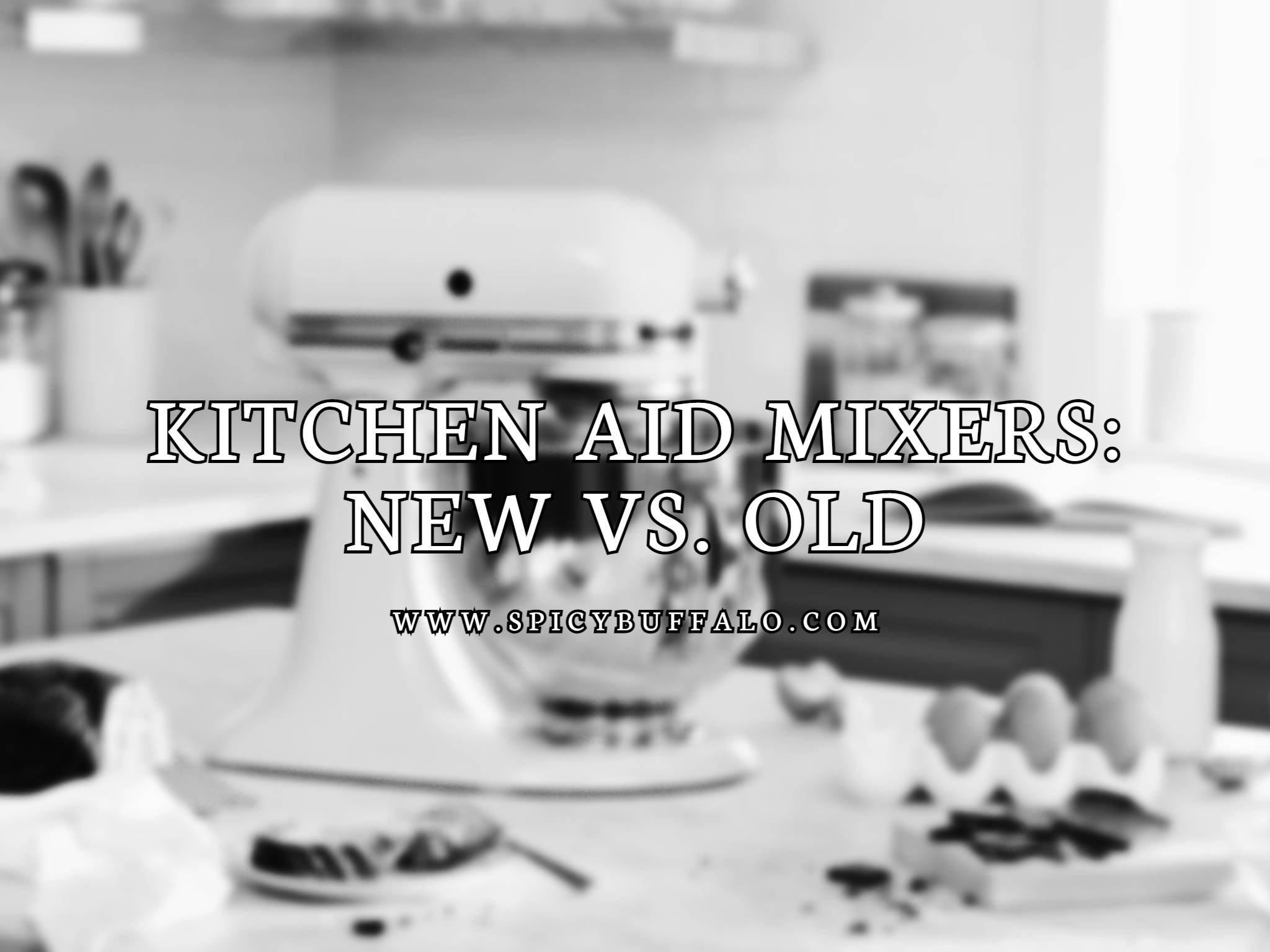 KitchenAid Mixers New Vs. Old Spicy Buffalo