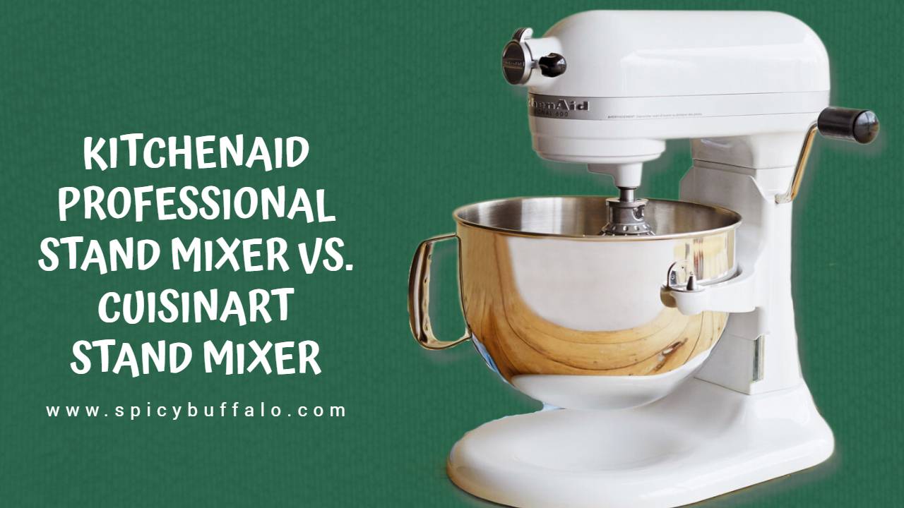 KitchenAid Professional Stand Mixer Vs. Cuisinart Stand Mixer Spicy