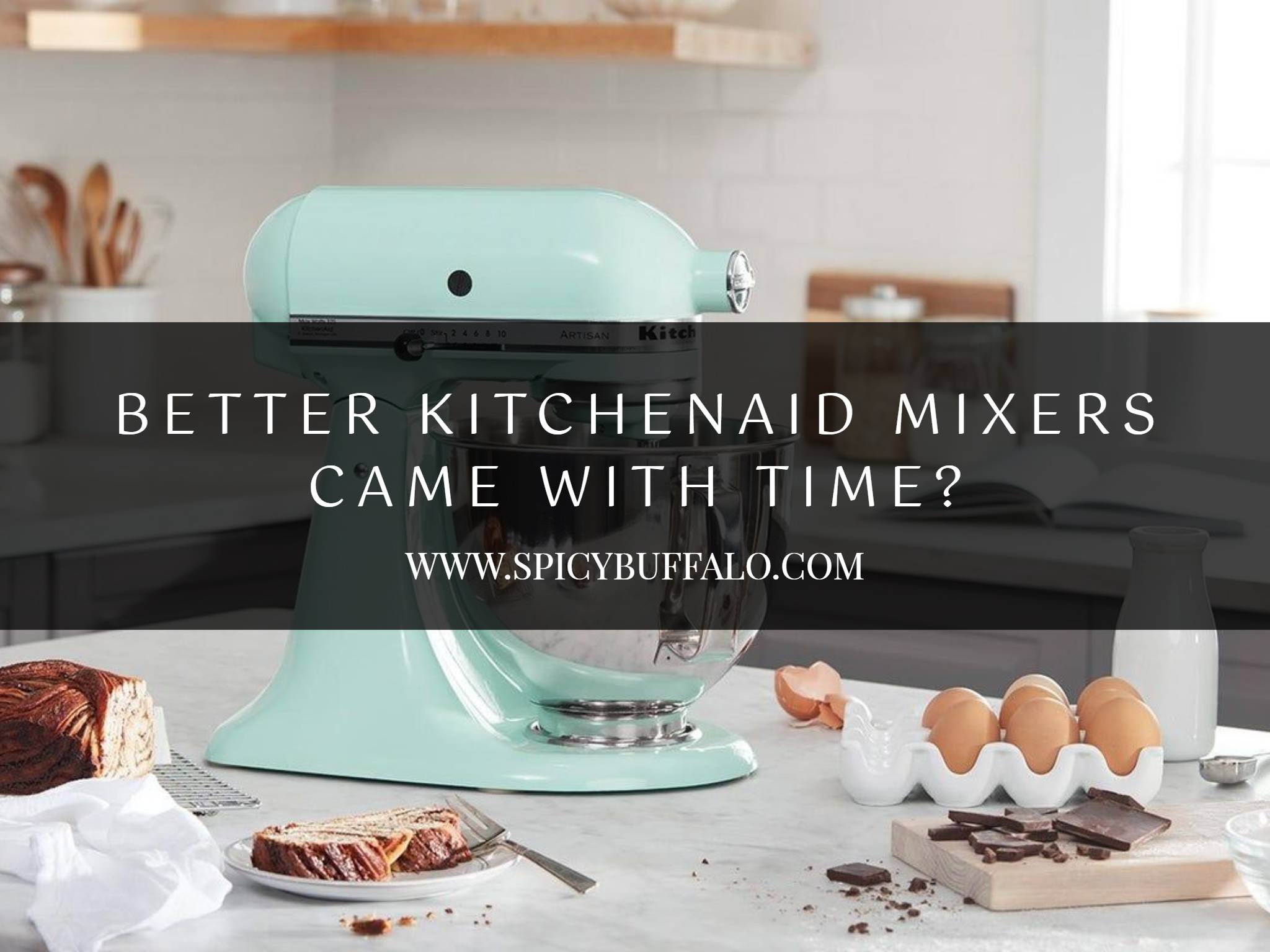 Better KitchenAid Mixers Came With Time? Spicy Buffalo