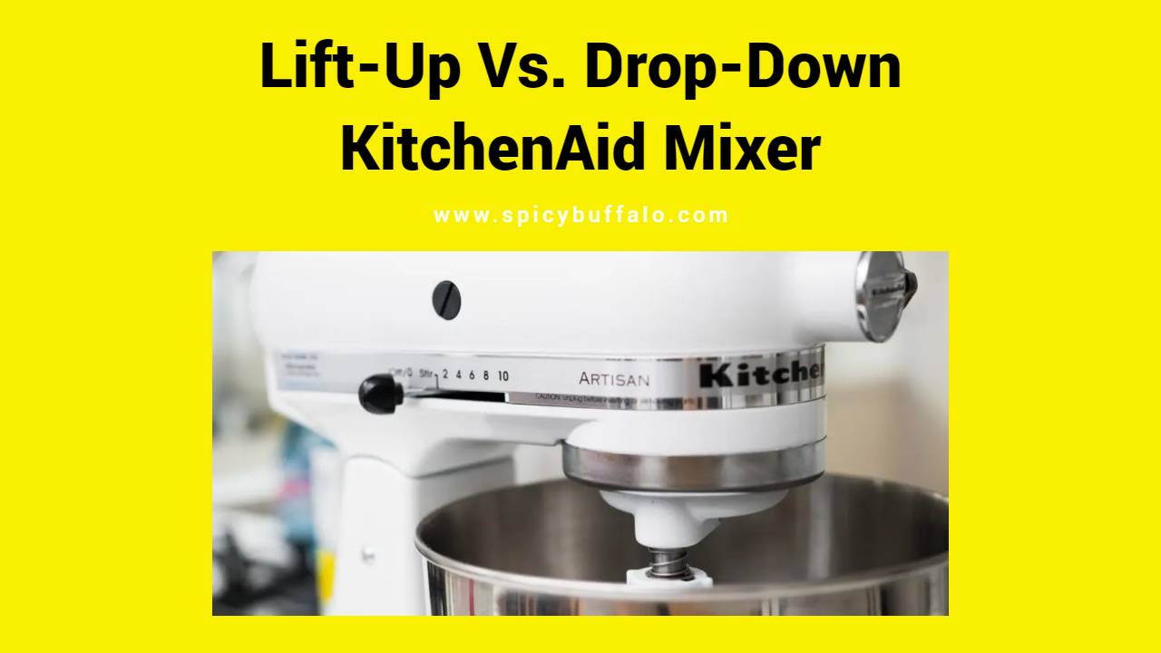 LiftUp Vs. DropDown KitchenAid Mixer Spicy Buffalo