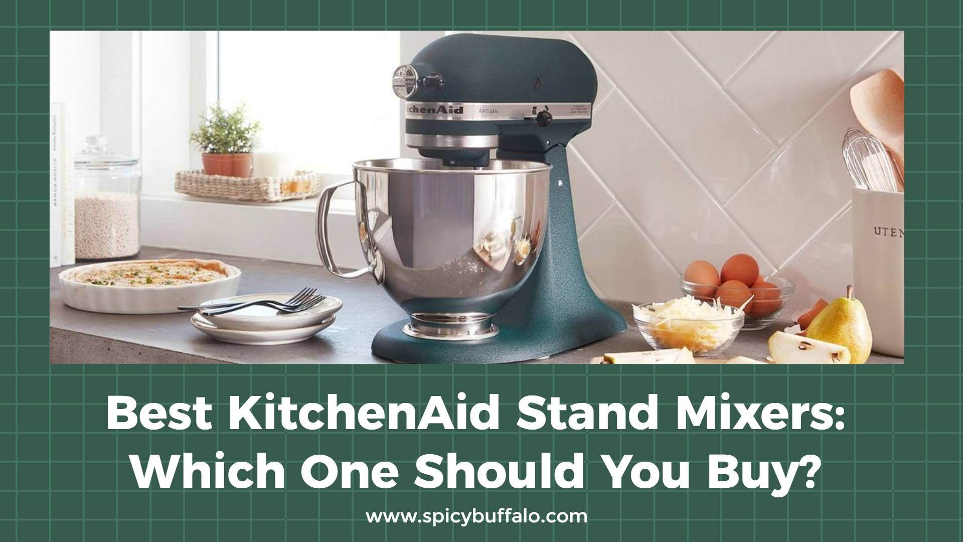 Best KitchenAid Stand Mixers Which One Should You Buy Spicy Buffalo