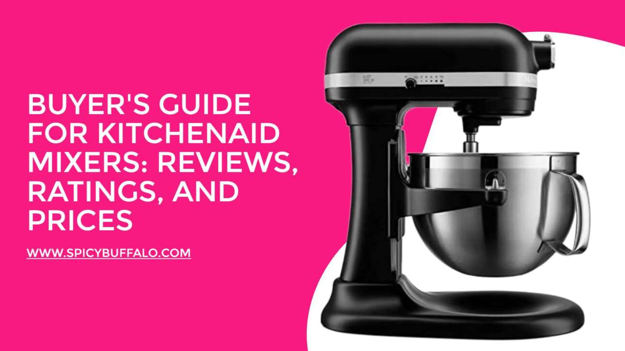 Buyer's Guide For KitchenAid Mixers Reviews, Ratings, And Prices