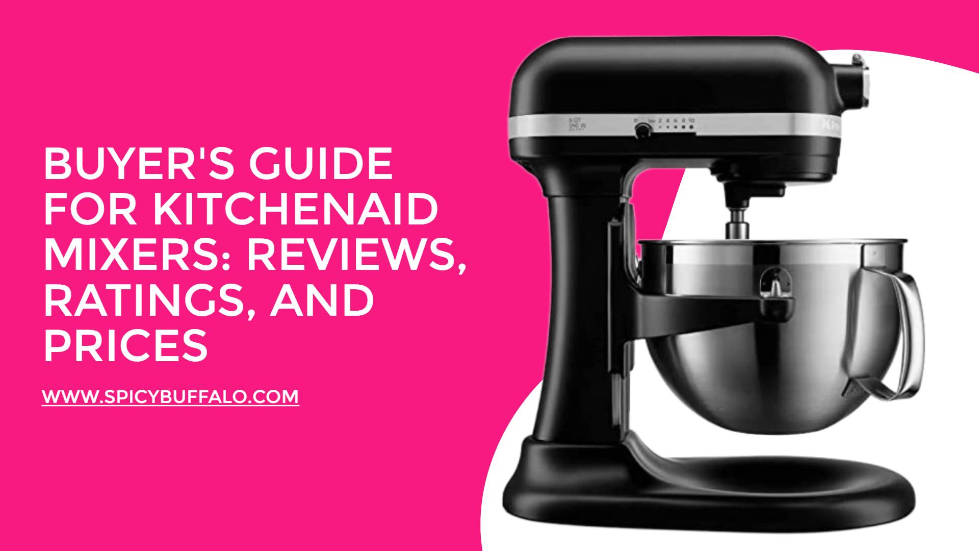 Buyer's Guide For KitchenAid Mixers Reviews, Ratings, And Prices