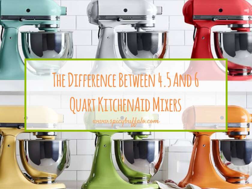The Difference Between 4.5 And 6 Quart KitchenAid Mixers Spicy Buffalo