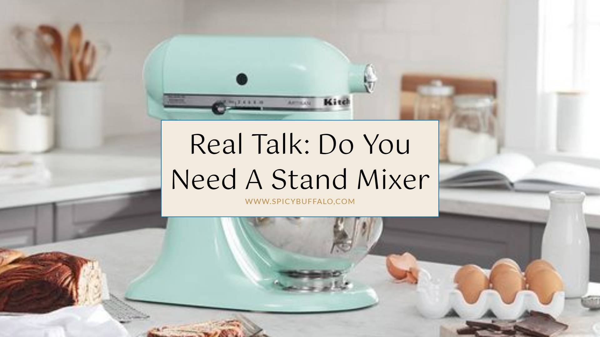 Real Talk Do You Need A Stand Mixer Spicy Buffalo