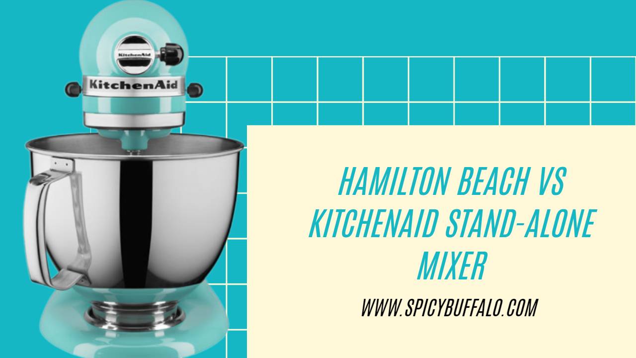 Hamilton Beach Vs KitchenAid StandAlone Mixer Spicy Buffalo
