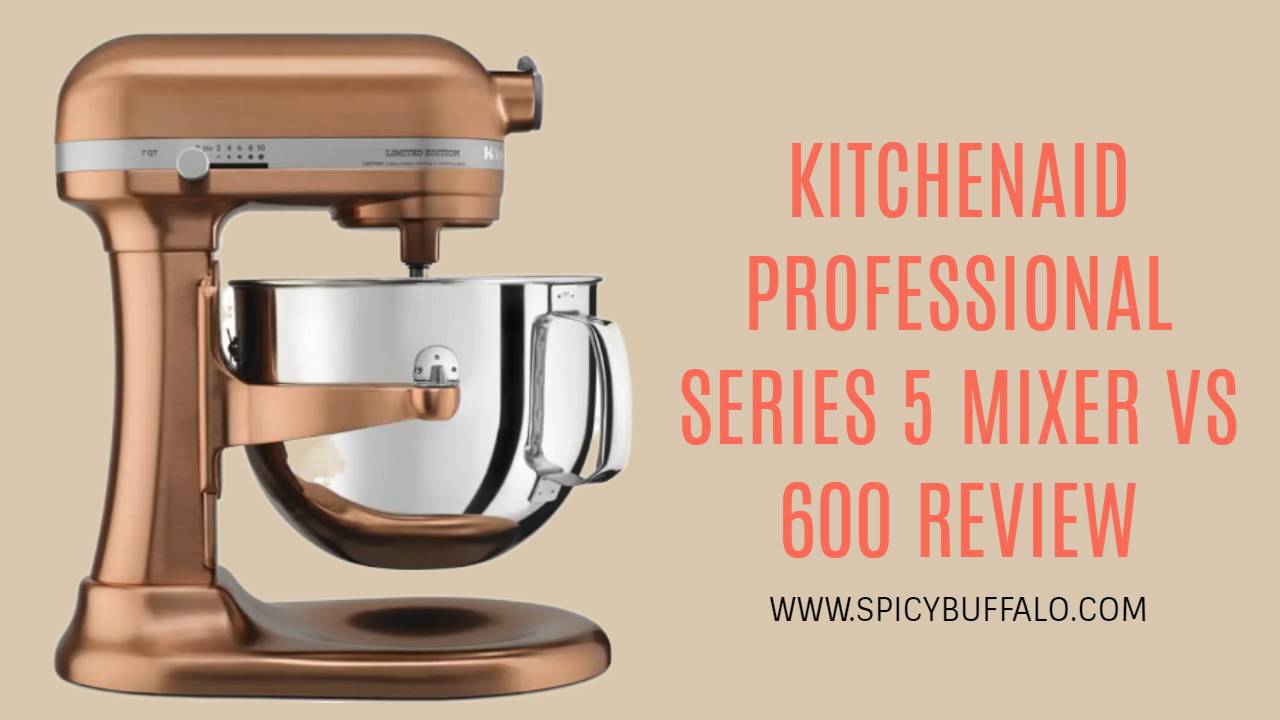 KitchenAid Professional Series 5 Mixer Vs 600 Review Spicy Buffalo