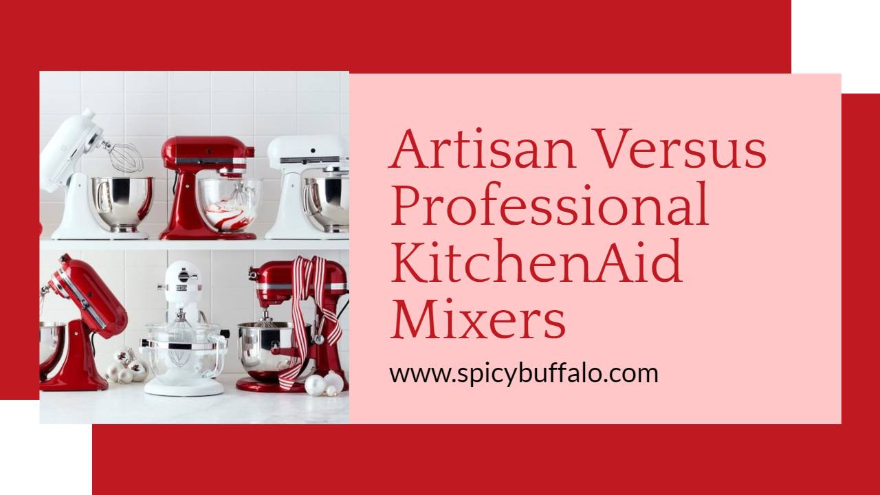 Artisan Versus Professional KitchenAid Mixers Spicy Buffalo