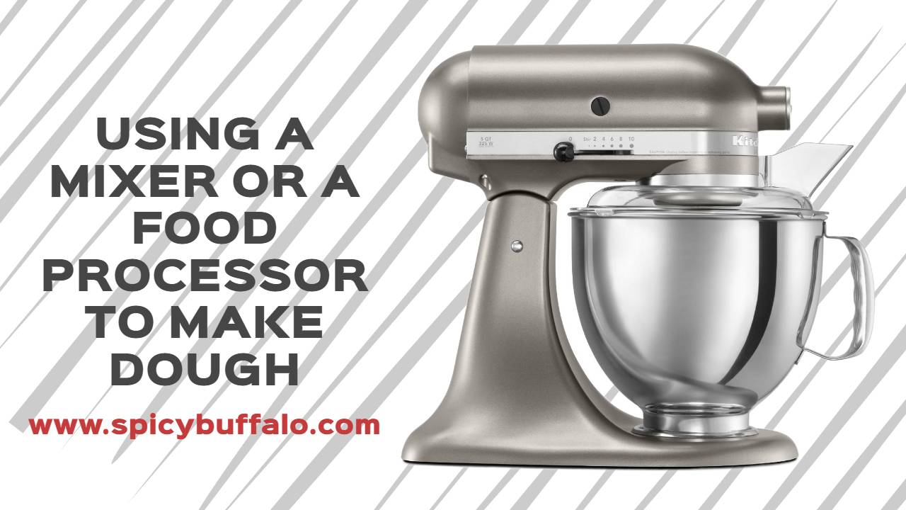 Using A Mixer Or A Food Processor To Make Dough Spicy Buffalo