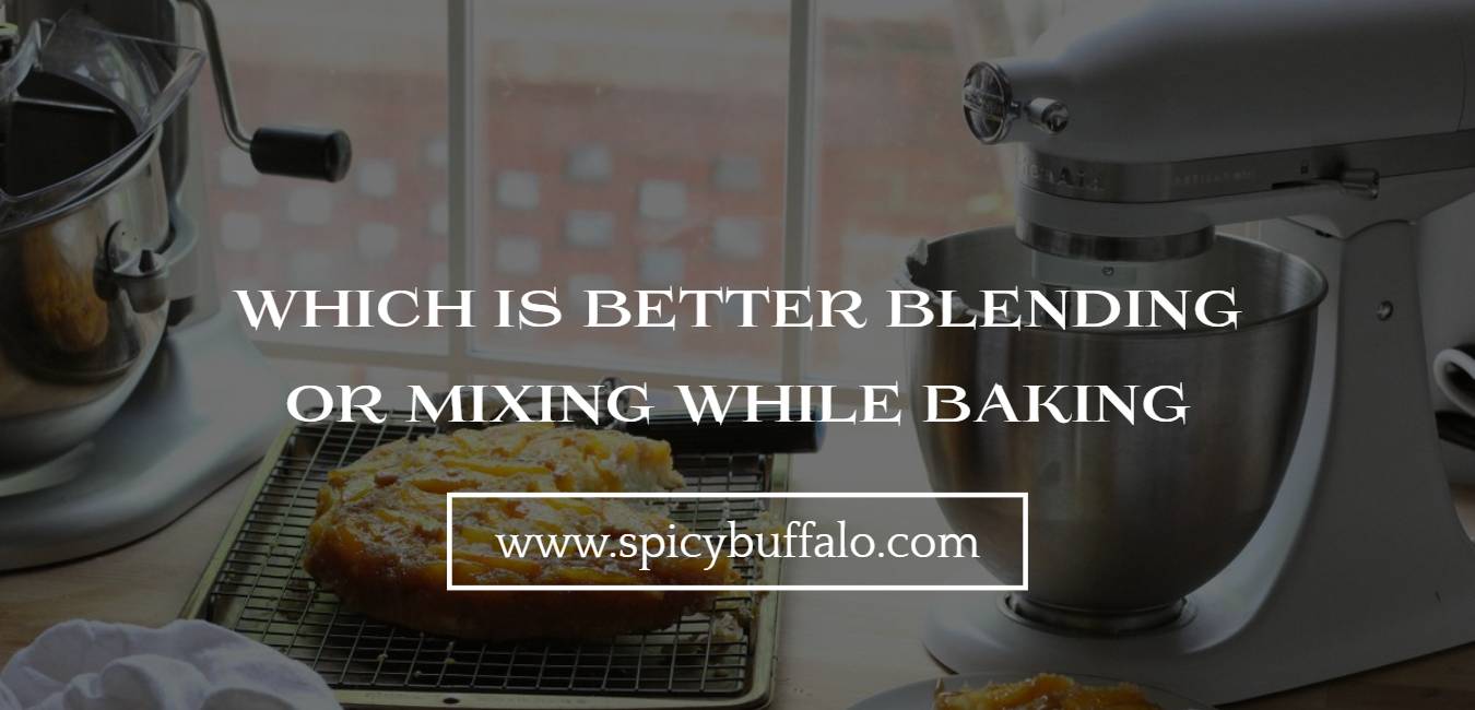 Which Is Better Blending Or Mixing While Baking Spicy Buffalo