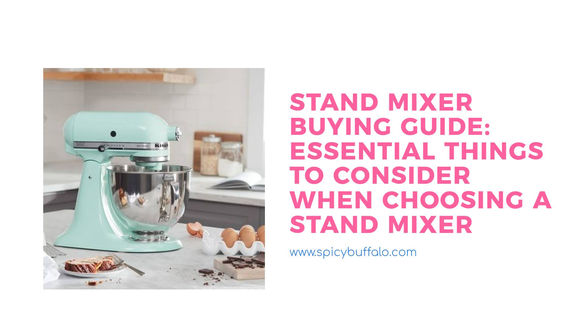 Stand Mixer Buying Guide Essential Things To Consider When Choosing A