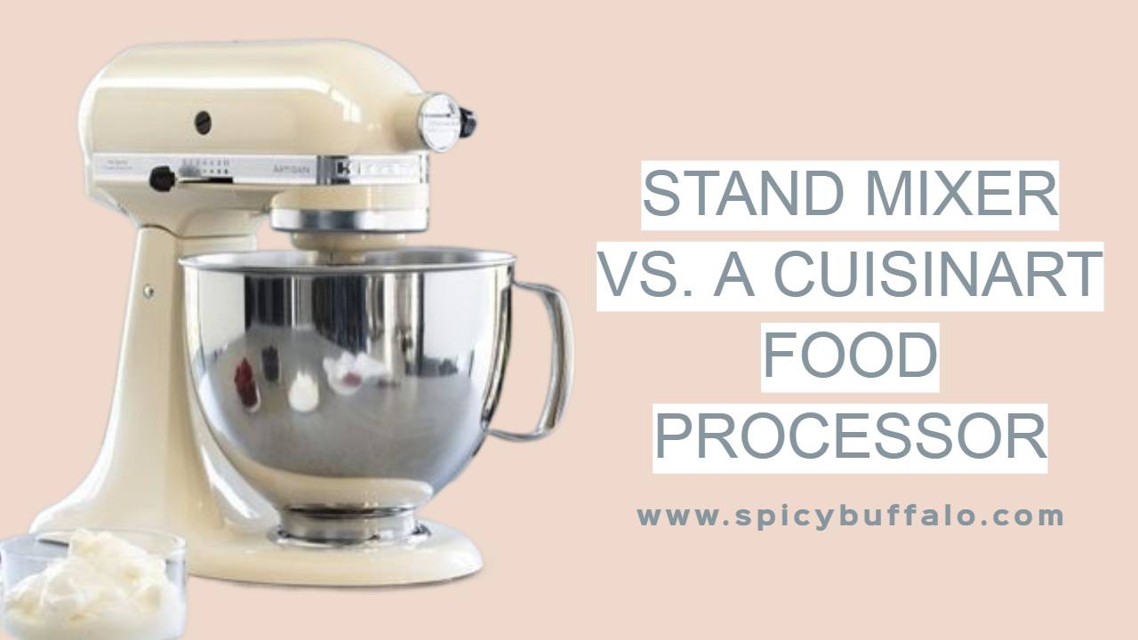Stand Mixer Vs. A Cuisinart Food Processor Spicy Buffalo
