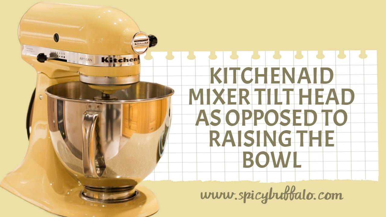 KitchenAid Mixer Tilt Head As Opposed To Raising The Bowl Spicy Buffalo
